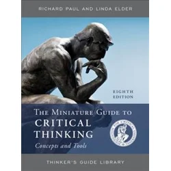 Miniature Guide to Critical Thinking Concepts and Tools