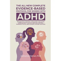 The All-New Complete Evidence-Based Protocol for Women with ADHD Integrated Scientific Strategies and Extra Approaches to boost impulse control sharpe