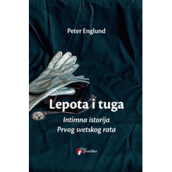 Lepota i tuga, intimna istorija Prvog svetskog rata - Peter Englund
