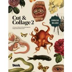 Cut and Collage A Treasury of Bizarre and Beautiful Images for Collage and Mixed Media Artists Volume.2