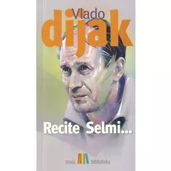 Recite Selmi... - Vlado Dijak