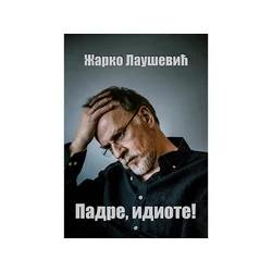 Padre, idiote - Žarko Laušević