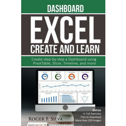 Excel Create and Learn - Dashboard: More than 250 images and, 4 Full Exercises. Create Step-by-step a Dashboard.