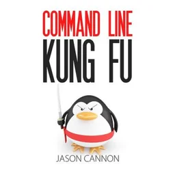 Command Line Kung Fu: Bash Scripting Tricks, Linux Shell Programming Tips, and Bash One-liners