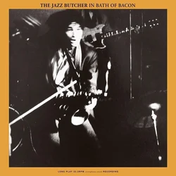 The Jazz Butcher - In Bath Of Bacon (Reissue) (LP)