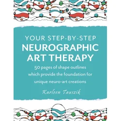 Your Step-by-Step Neurographic Art Therapy