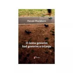 O čemu govorim kad govorim o trčanju - Haruki Murakami