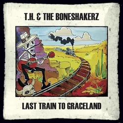 T. H. & The Boneshakerz - Last Train To Graceland (Limited Edition) (LP)