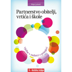 PARTNERSTVO OBITELJI, VRTIĆA I ŠKOLE - VJEŽBE, ZADATCI, PRIMJERI - Maja Ljubetić