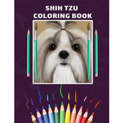 Shih Tzu Coloring Book: Perfect Pages For Kids And Toddlers And Adults Enjoy With Your Book