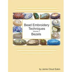 Bead Embroidery Techniques - Volume 1 Bezels