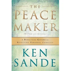 Peacemaker - A Biblical Guide to Resolving Personal Conflict