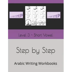 Step by Step: Arabic Writing Workbooks: Level 3 - Short Vowel