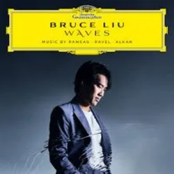 BRUCE LIU/WAVES/MUSIC BY RAMEAU-RAVEL-ALKAN-SATIE