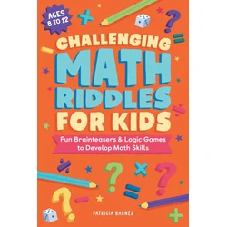 Challenging Math Riddles for Kids: Fun Brainteasers & Logic Games to Develop Math Skills