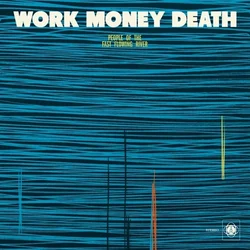 Work Money Death - People of the Fast Flowing River (LP)