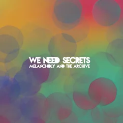 We Need Secrets - Melancholy And The Archive (Deluxe Edition) (180 g) (LP)