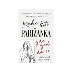 Kako biti Parižanka gde god da si - Sofi Mas, Karolin de Megre, Odri Duan, An Berest