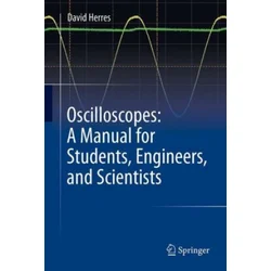 Oscilloscopes: A Manual for Students, Engineers, and Scientists