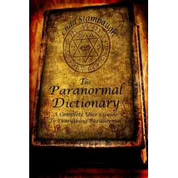 The Paranormal Dictionary: A Complete Users Guide to Everything Paranormal