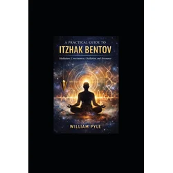 A Practical Guide to Itzhak Bentov