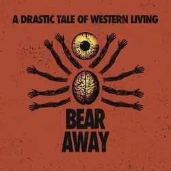 Bear Away - A Drastic Tale Of Modern Western Living (LP)