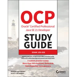 OCP Oracle Certified Professional Java SE 21 Devel oper Study Guide: Exam 1Z0–830