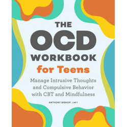 The Ocd Workbook for Teens: Manage Intrusive Thoughts and Compulsive Behavior with CBT and Mindfulness