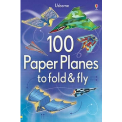 100 Paper Planes to Fold and Fly