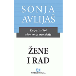 Žene i rad : ka političkoj ekonomiji tranzicije - Sonja Avlijaš