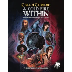 Cold Fire Within: A Mind Bending Campaign for Pulp Cthulhu