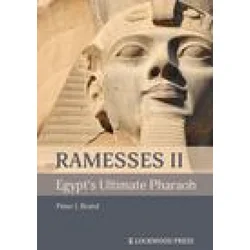 Ramesses II, Egypt's Ultimate Pharaoh