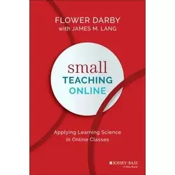 Small Teaching Online - Applying Learning Science in Online Classes