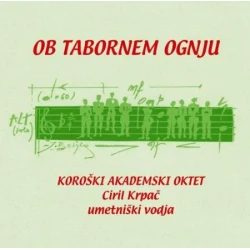 OB TABORNEM OGNJU/KOROŠKI AKADEMSKI OKTET