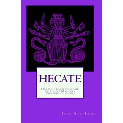 Hecate: Death, Transition and Spiritual Mastery (Second Edition)