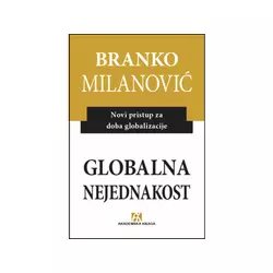 Globalna nejednakost: Novi pristup za doba globalizacije - Branko Milanović