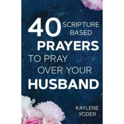 40 Scripture-based Prayers to Pray Over Your Husband: The just prayers version of A Wifes 40-day Fasting & Prayer Journal