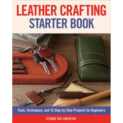 Leather Crafting Starter Book: Tools, Techniques, and 16 Step-By-Step Projects for Beginners