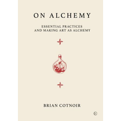 On Alchemy: Essential Practices and Making Art as Alchemy