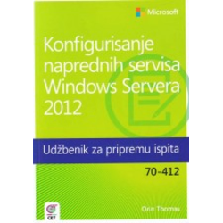 Konfigurisanje naprednih servisa Windows Servera 2012 - Udžbenik za pripremu ispita 70-412