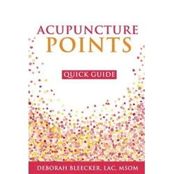 Acupuncture Points Quick Guide: Pocket Guide to the Top Acupuncture Points