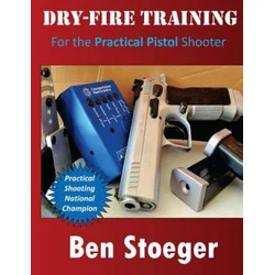 Dry-Fire Training: For the Practical Pistol Shooter