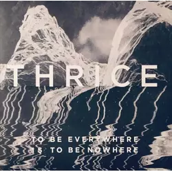 Thrice - To Be Everywhere Is To Be Nowhere (LP)