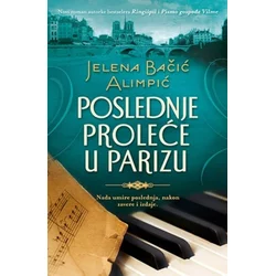 POSLEDNJE PROLEĆE U PARIZU - Jelena Bačić Alimpić ( 7252 )