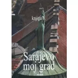 Sarajevo moj grad, knjiga 6