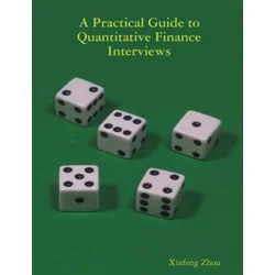 A Practical Guide To Quantitative Finance Interviews