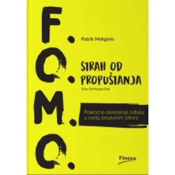 F.O.M.O. - Strah od propuštanja, praktično donošenje odluka u svetu prepunom izbora