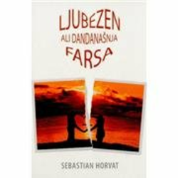 Knjiga Sebastian Horvat: Ljubezen ali dandanašnja farsa