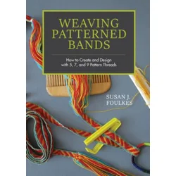 Weaving Patterned Bands: How to Create and Design with 5, 7 and 9 Pattern Threads