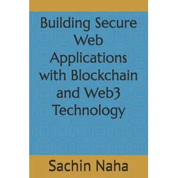 Building Secure Web Applications with Blockchain and Web3 Technology